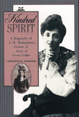 Kindred Spirit: A Biography of L. M. Montgomery, Creator of Anne of Green Gables
