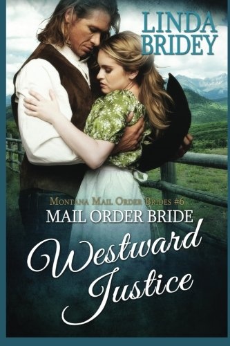Mail Order Bride: Westward Justice: A Clean Historical Mail Order Bride Romance Novel (Montana Mail Order Brides) (Volume 6)