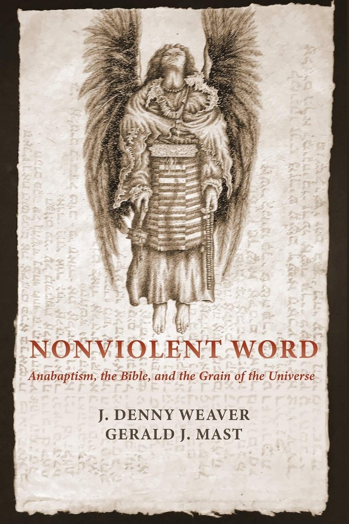 Nonviolent Word: Anabaptism, the Bible, and the Grain of the Universe