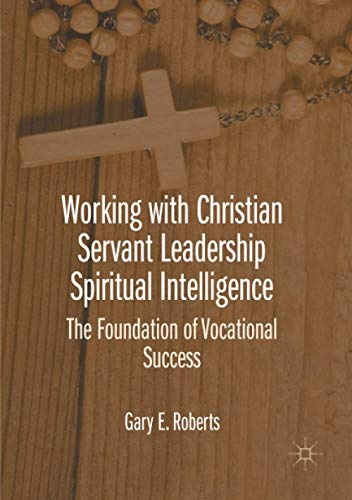 Working with Christian Servant Leadership Spiritual Intelligence: The Foundation of Vocational Success