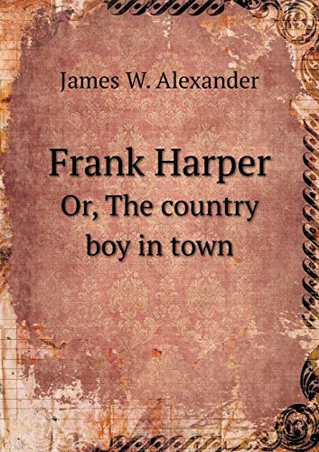 Frank Harper Or, The country boy in town