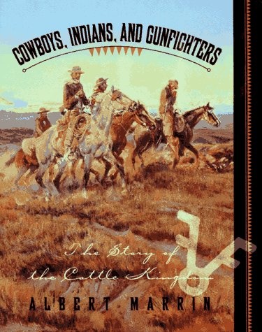 Cowboys, Indians, and Gunfighters: The Story of the Cattle Kingdom
