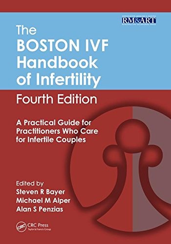 The Boston IVF Handbook of Infertility: A Practical Guide for Practitioners Who Care for Infertile Couples, Fourth Edition (Reproductive Medicine and Assisted Reproductive Techniques)