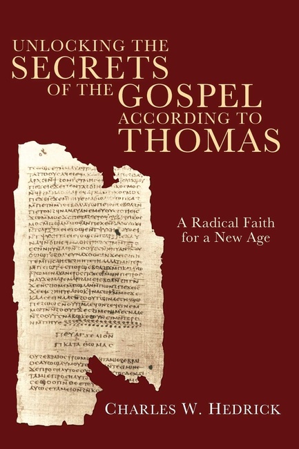 Unlocking the Secrets of the Gospel according to Thomas: A Radical Faith for a New Age