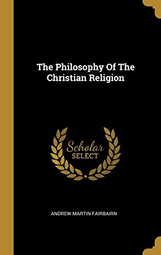 The Philosophy Of The Christian Religion