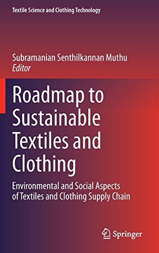 Roadmap to Sustainable Textiles and Clothing: Environmental and Social Aspects of Textiles and Clothing Supply Chain (Textile Science and Clothing Technology)