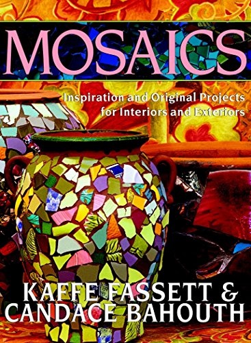 Mosaics: Inspiration And Original Projects For Interiors And Exteriors