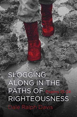 Slogging Along in the Paths of Righteousness: Psalms 13-24