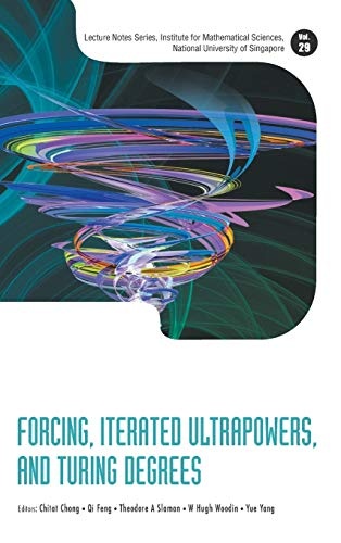 Forcing, Iterated Ultrapowers, and Turing Degrees (Lecture Notes Series, Institute for Mathematical Sciences, National University of Singapore)