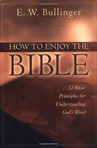 How to Enjoy the Bible: 12 Basic Principles for Understanding God's Word