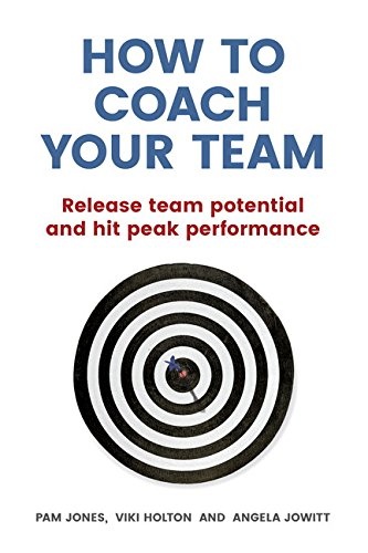 How to Coach Your Team: Release team potential and hit peak performance