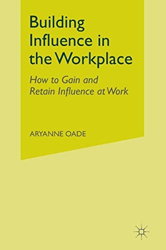 Building Influence in the Workplace: How to Gain and Retain Influence at Work