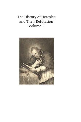 The History of Heresies and Their Refutation: or The Triumph of the Church