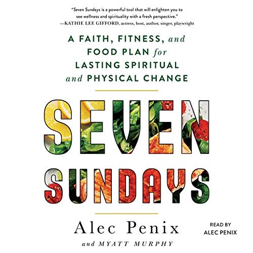 Seven Sundays: A Six-Week Plan for Physical and Spiritual Change