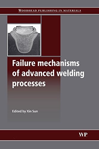 Failure Mechanisms of Advanced Welding Processes (Woodhead Publishing Series in Welding and Other Joining Technologies)