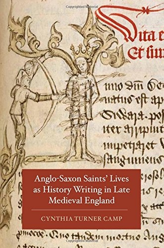Anglo-Saxon Saints Lives as History Writing in Late Medieval England