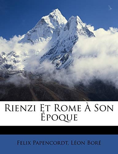 Rienzi Et Rome Ã Son Ãpoque (French Edition)