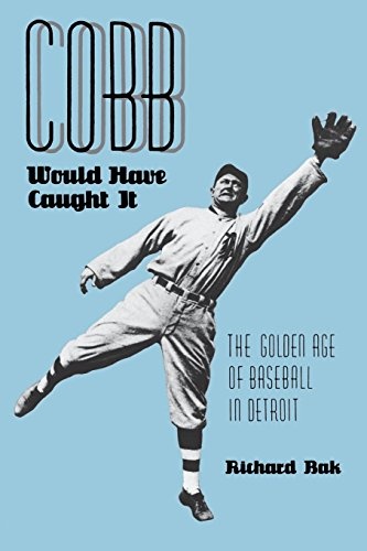 Cobb Would Have Caught It: The Golden Age of Baseball in Detroit