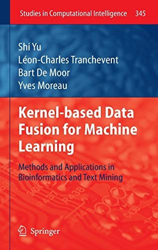 Kernel-based Data Fusion for Machine Learning: Methods and Applications in Bioinformatics and Text Mining (Studies in Computational Intelligence (345))