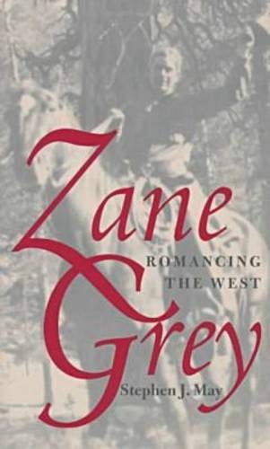 Zane Grey: Romancing The West