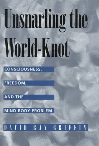 Unsnarling the World-Knot: Consciousness, Freedom, and the Mind-Body Problem