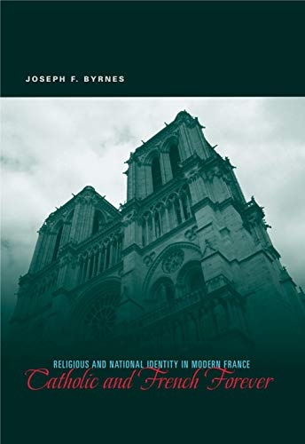 Catholic and French Forever: Religious and National Identity in Modern France