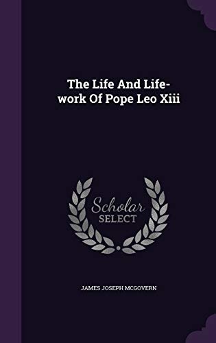 The Life And Life-work Of Pope Leo Xiii