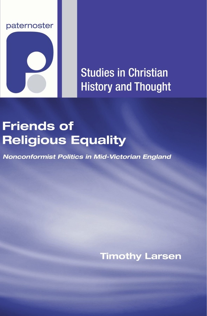 Friends of Religious Equality: Nonconformist Politics in Mid-Victorian England (Studies in Christian History and Thought)