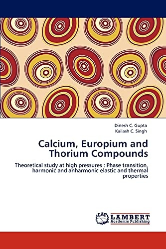 Calcium, Europium and Thorium Compounds: Theoretical study at high pressures : Phase transition, harmonic and anharmonic elastic and thermal properties