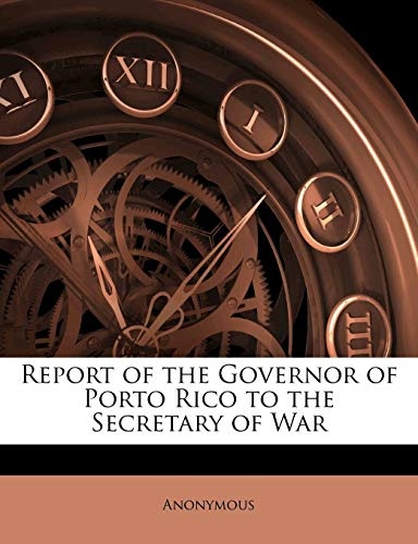 Report of the Governor of Porto Rico to the Secretary of War