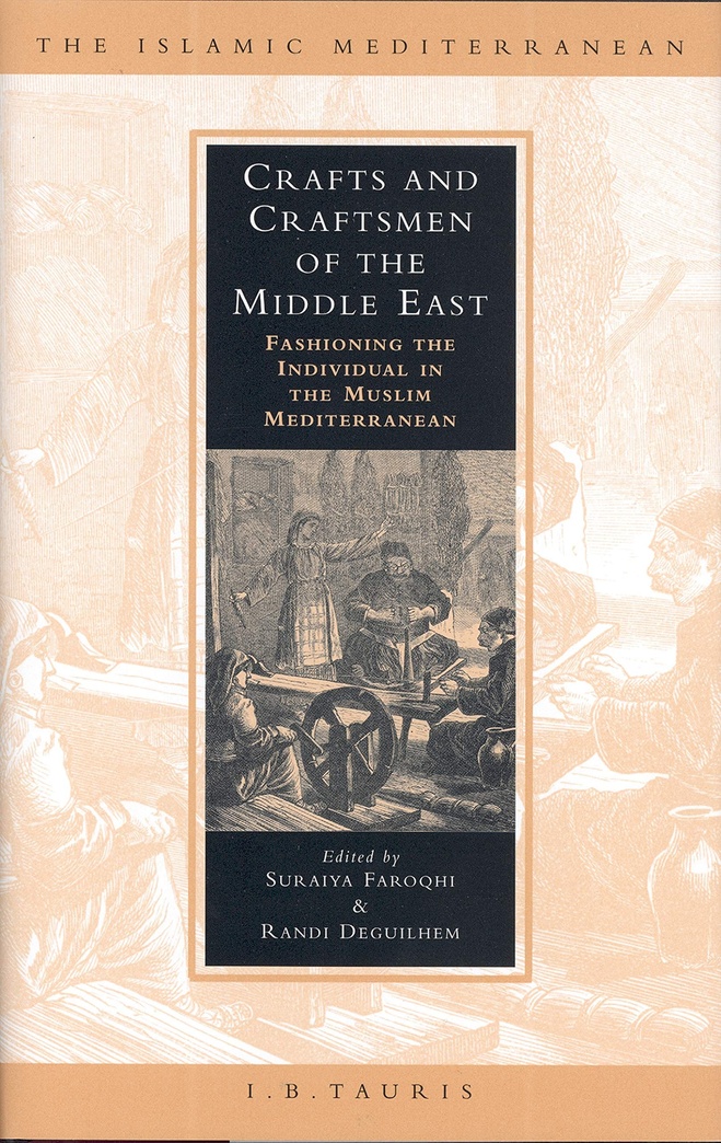 Crafts and Craftsmen of the Middle East: Fashioning the Individual in the Muslim Mediterranean (The Islamic Mediterranean)