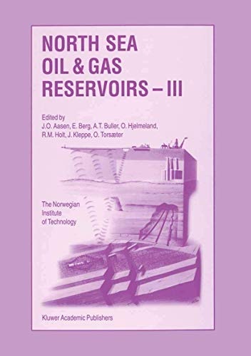 North Sea Oil and Gas Reservoirs â III: Proceedings of the 3rd North Sea Oil and Gas Reservoirs Conference organized and hosted by the Norwegian ... Norway, November 30âDecember 2, 1992