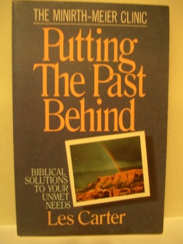 Putting the Past Behind: Biblical Solutions to Your Unmet Needs