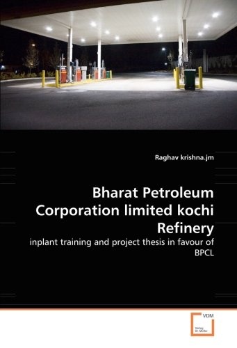 Bharat Petroleum Corporation limited kochi Refinery: inplant training and project thesis in favour of BPCL
