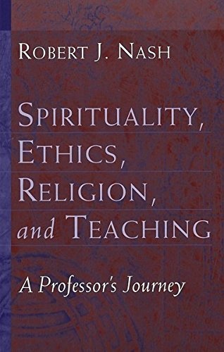 Spirituality, Ethics, Religion, and Teaching: A Professor‘s Journey (Studies in Education and Spirituality)