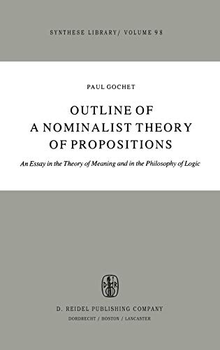 Outline of a Nominalist Theory of Propositions: An Essay in the Theory of Meaning and in the Philosophy of Logic (Synthese Library (98))