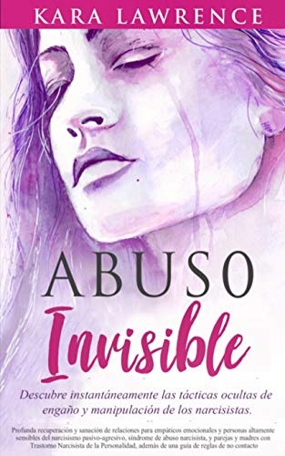 Abuso Invisible: Descubre instantÃ¡neamente las tÃ¡cticas ocultas de engaÃ±o y manipulaciÃ³n de los narcisistas (Spanish Edition)