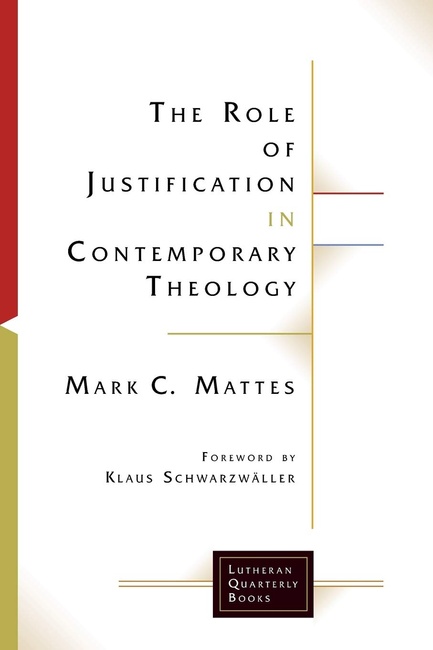The Role of Justification in Contemporary Theology (Lutheran Quarterly Books)