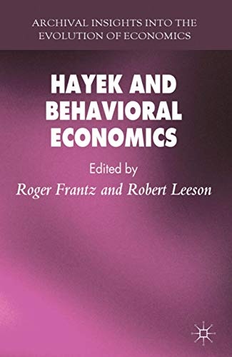 Hayek and Behavioral Economics (Archival Insights into the Evolution of Economics)