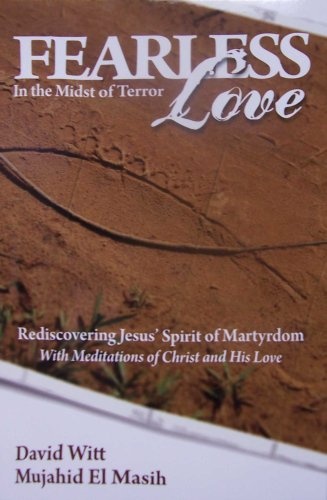 Fearless Love in the Midst of Terror-Jesus' of Martyrdom Soft Cover Christian Book-Christian-Martyrs-Voice of the Martyrs-Islam-Islamic-Muslim ... Ministry-Christian Books