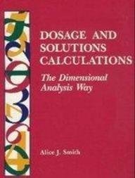 Dosage and Solutions Calculations: The Dimensional Analysis Way