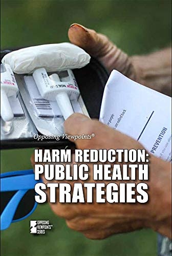 Harm Reduction: Public Health Strategies (Opposing Viewpoints)