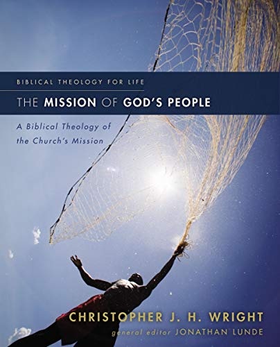 The Mission of God's People: A Biblical Theology of the Churchâs Mission (Biblical Theology for Life)