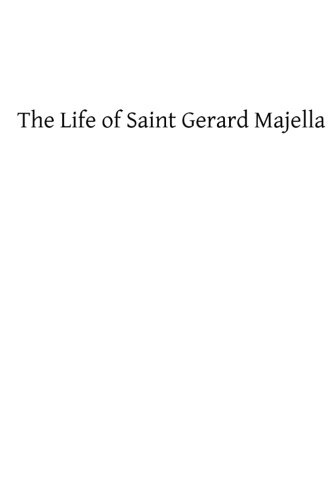 The Life of Saint Gerard Majella: Lay-Brother of the Congregation of the Most Holy Redeemer