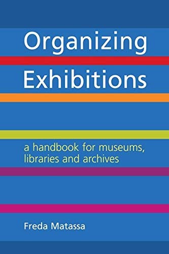 Organizing Exhibitions: A Handbook for Museum, Libraries and Archives