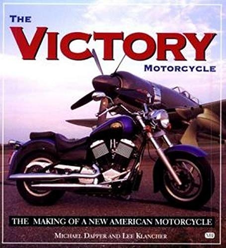The Victory Motorcycle: The Making of a New American Motorcycle