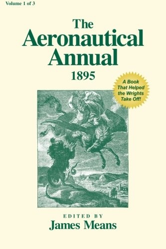 The Aeronautical Annual 1895: A Book That Helped the Wrights Take Off! (Volume 1)