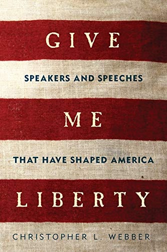 Give Me Liberty: Speakers and Speeches that Have Shaped America