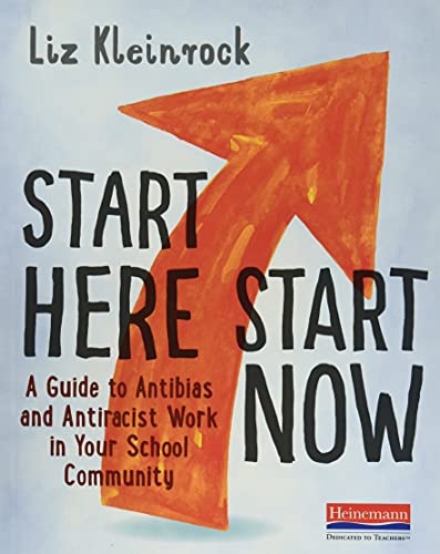 Start Here, Start Now: A Guide to Antibias and Antiracist Work in Your School Community