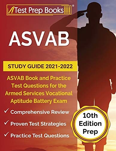 ASVAB Study Guide 2021-2022: ASVAB Book and Practice Test Questions for the Armed Services Vocational Aptitude Battery Exam [10th Edition Prep]